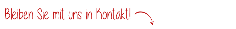 Bleiben Sie mit uns in Kontakt! Bleiben Sie mit uns in Kontakt!